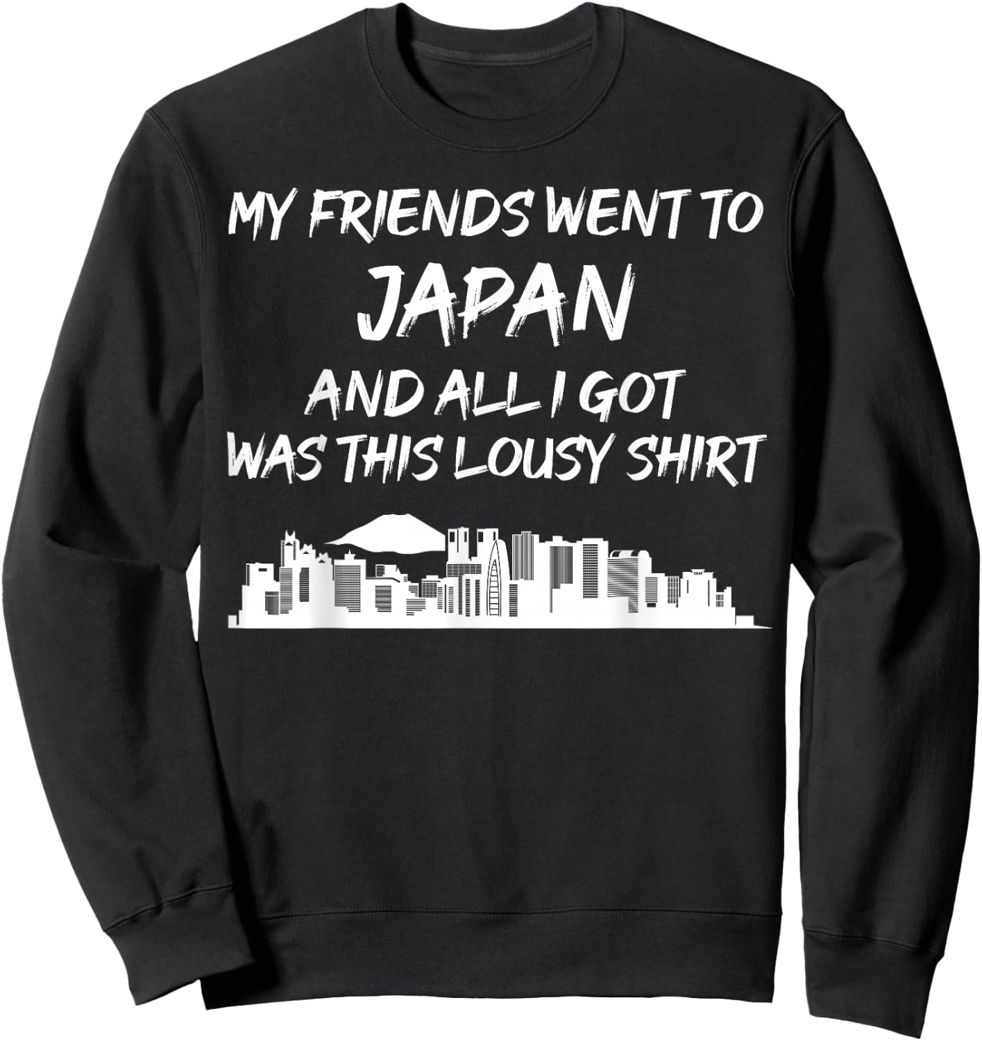 My Friends went to Japan and all I got was this lousy Sweatshirt - Sweatshirt | Black