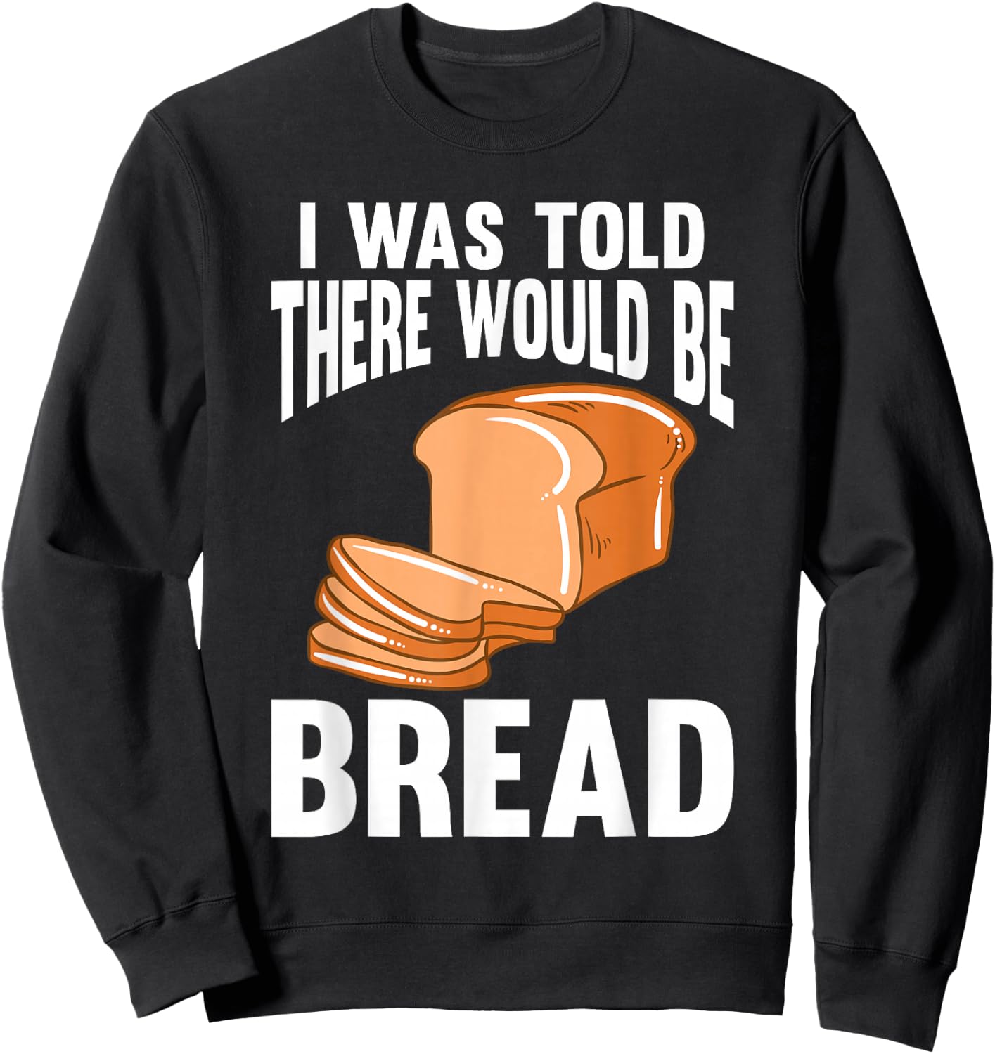 I Was Told There Would Be Bread Sweatshirt - Sweatshirt | Black
