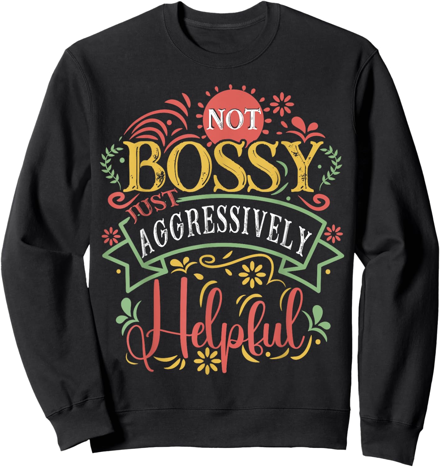 Not bossy just aggressively helpful Sarcastic Sweatshirt - Sweatshirt | Black