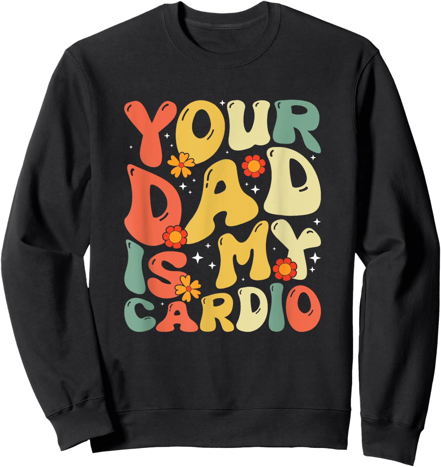 Your Dad Is My Cardio Men Women Sweatshirt - Sweatshirt | Black