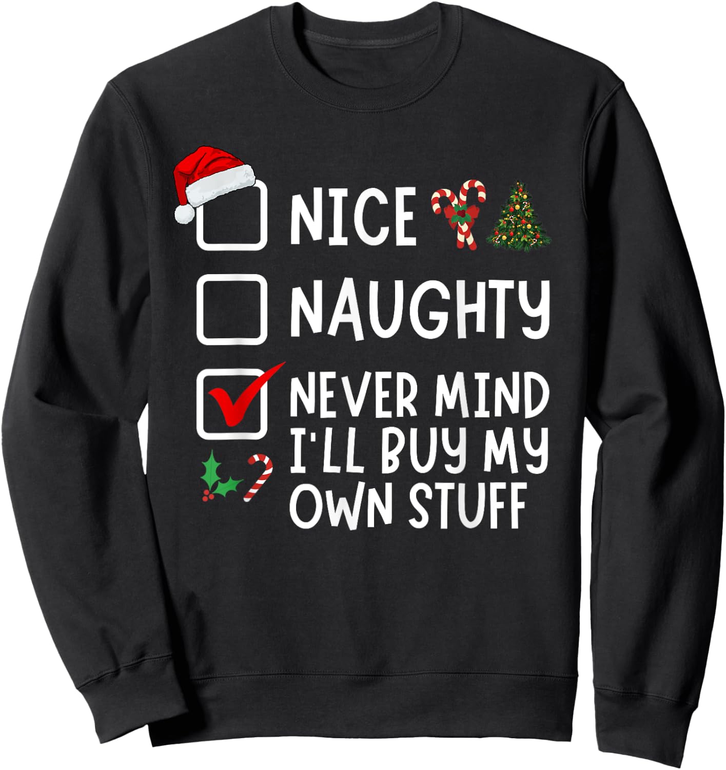 Nice Naughty Never Mind I'll Buy My Own Stuff Christmas List Sweatshirt - Sweatshirt | Black