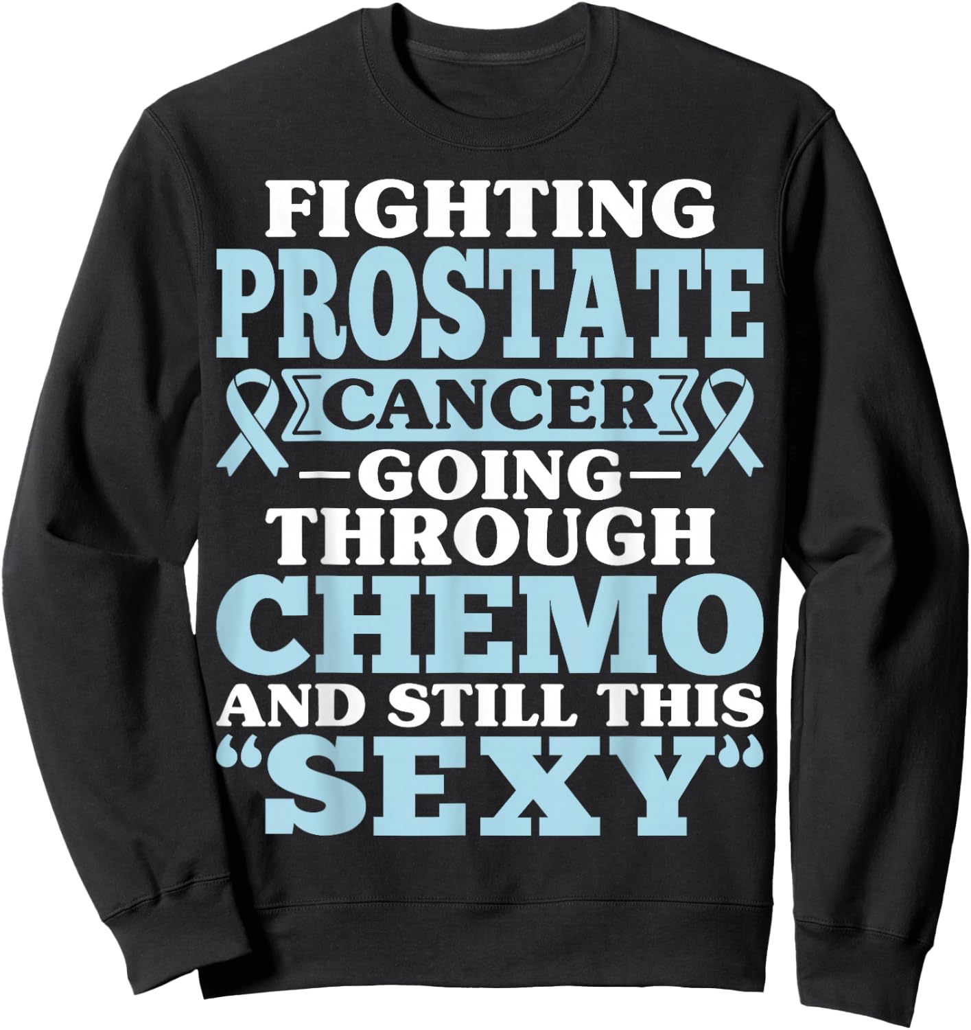 Fighting Prostate Cancer Going Through Chemo Inspirational Sweatshirt - Sweatshirt | Black