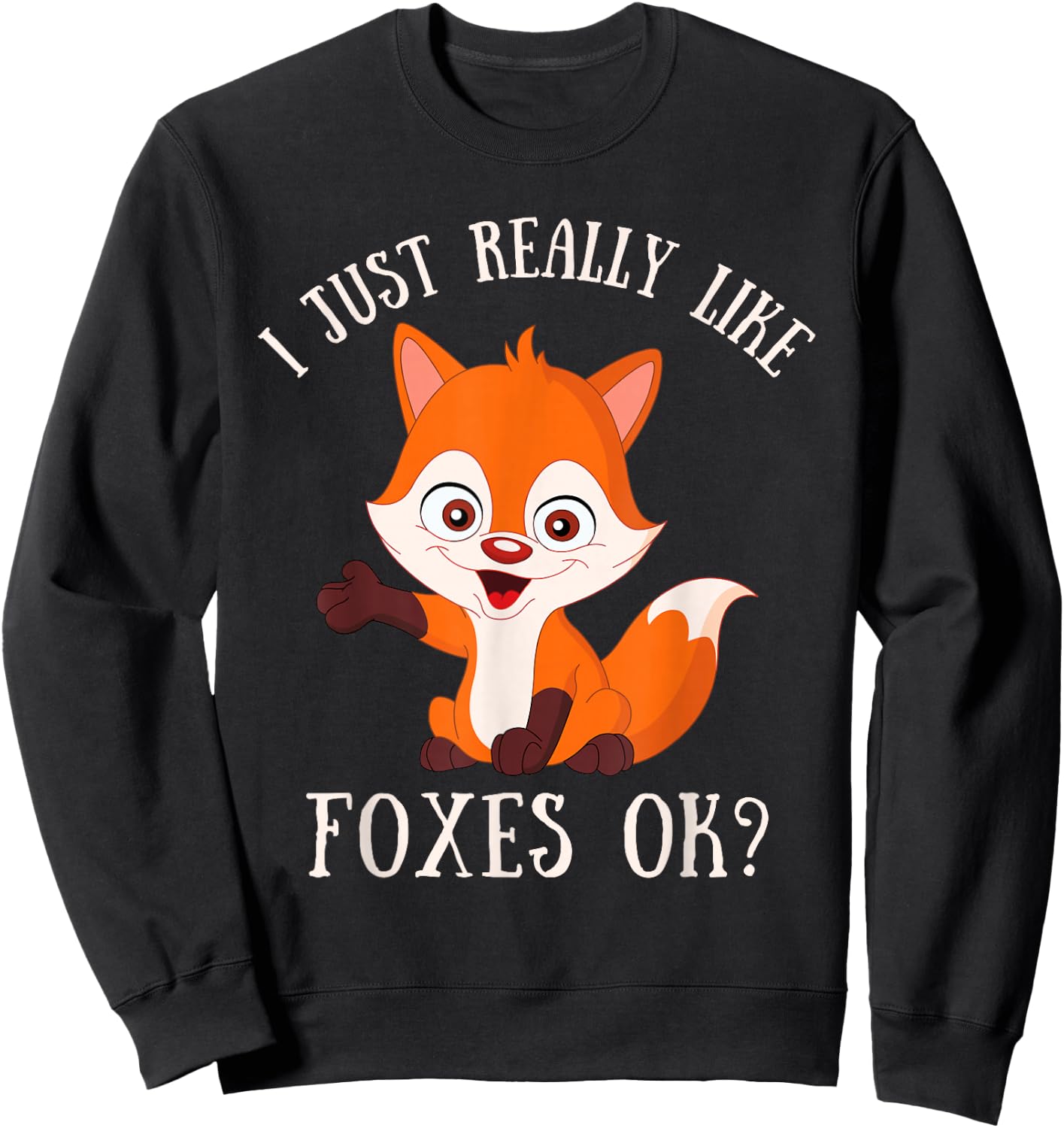 I Just Really Like Foxes OK Cute Fox Lover Sweatshirt - Sweatshirt | Black