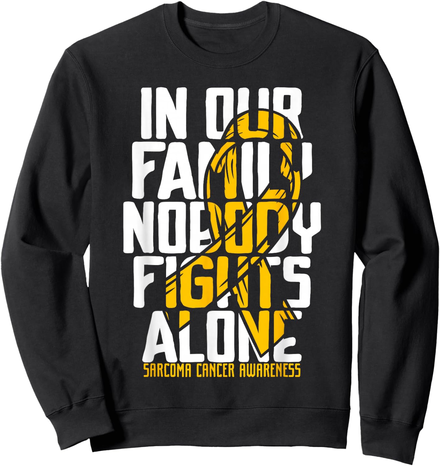 Sarcoma Cancer Support Family Sarcoma Cancer Awareness Sweatshirt - Sweatshirt | Black