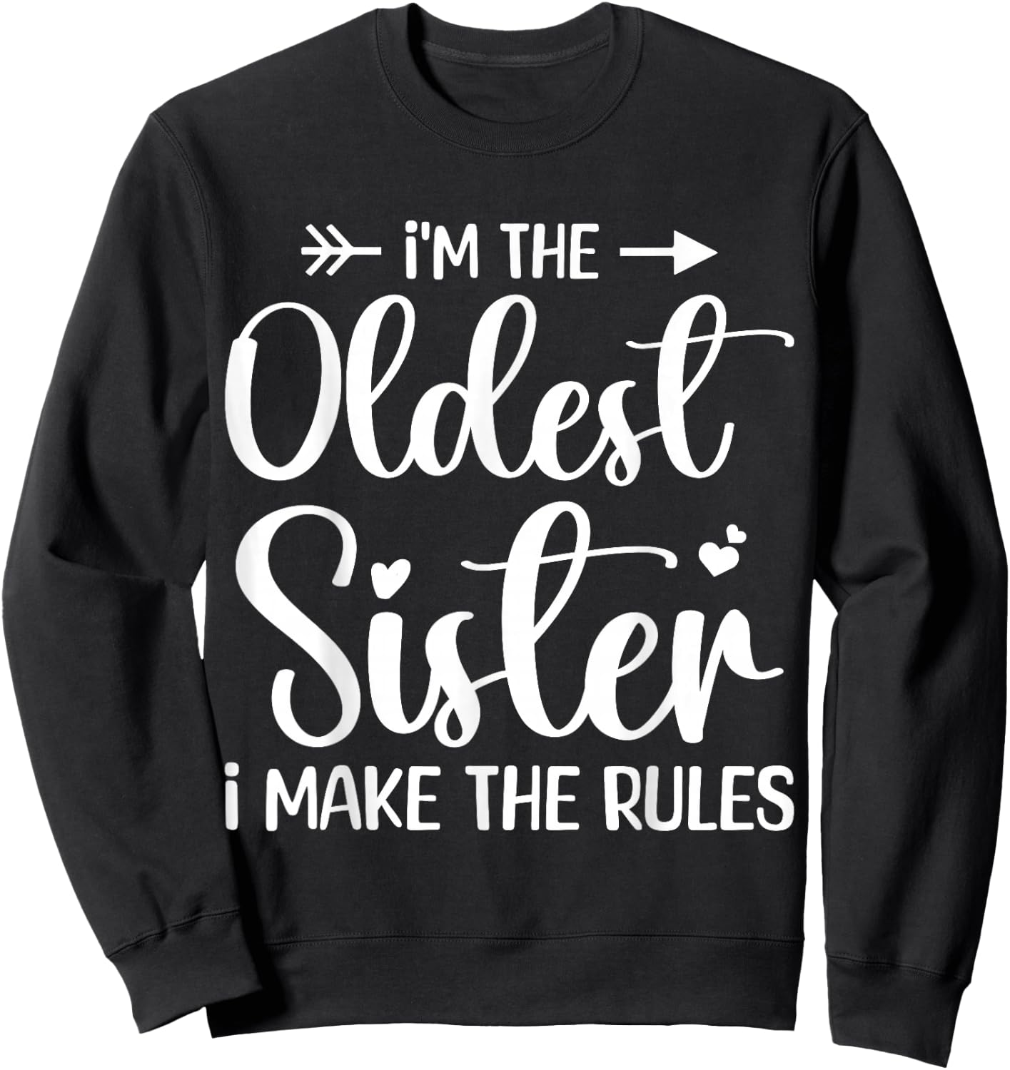 I'm The Oldest Sister I Make The Rules - Funny Sibling Sweatshirt - Sweatshirt | Black