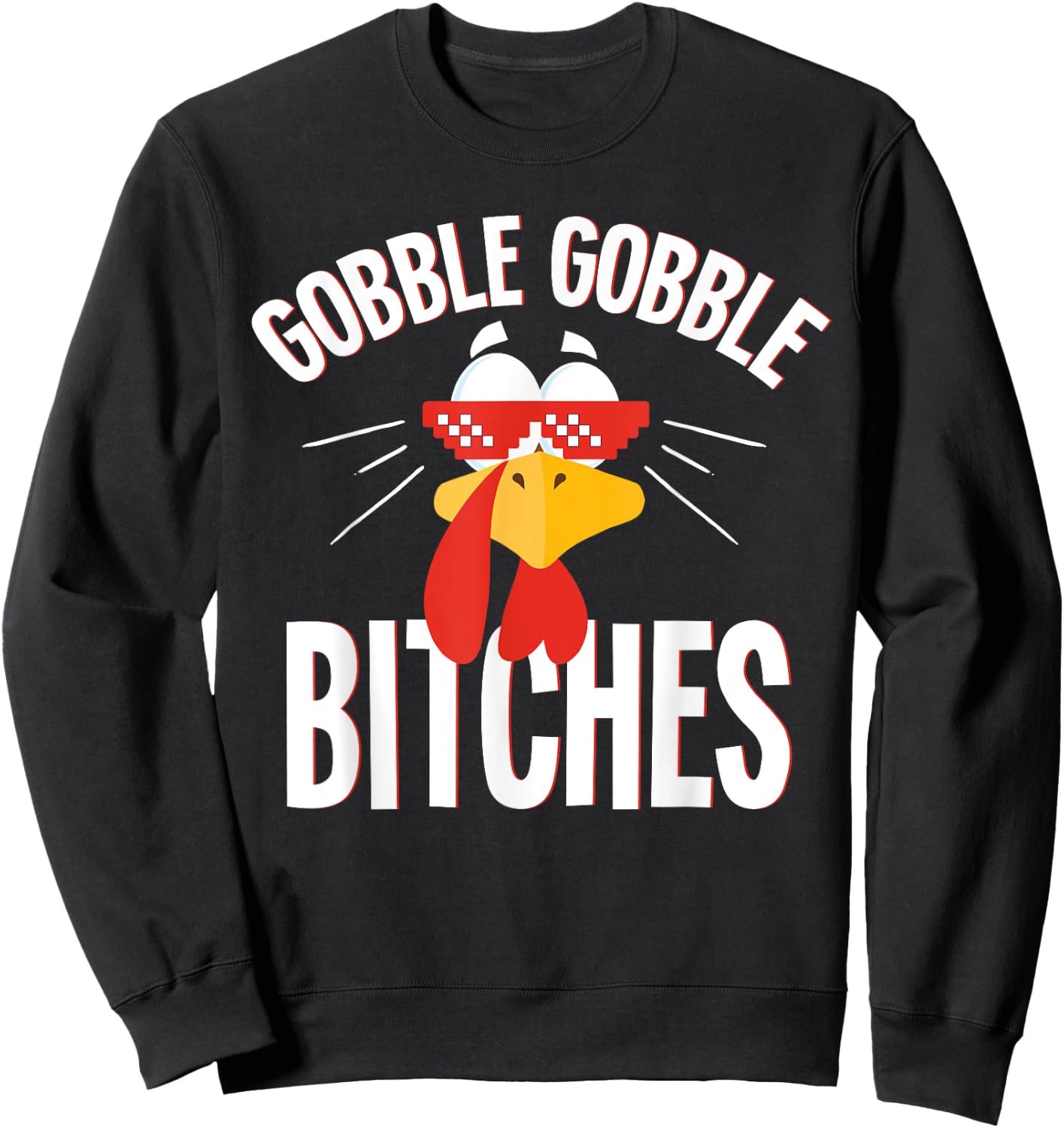 Gobble Gobble Bitches Thanksgiving Turkey Lovers Sweatshirt - Sweatshirt | Black