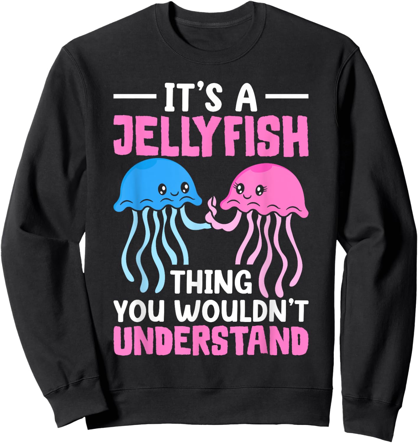 Jellyfish It's A Jellyfish Thing You Wouldn't Understand Sweatshirt - Sweatshirt | Black
