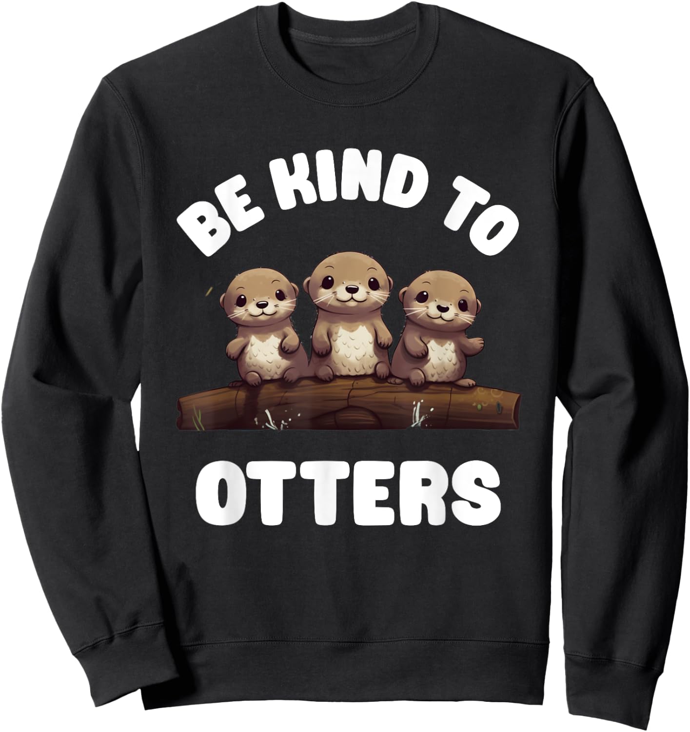 Three Kawaii Be Kind To Otters Cute Baby River Otters Sweatshirt - Sweatshirt | Black