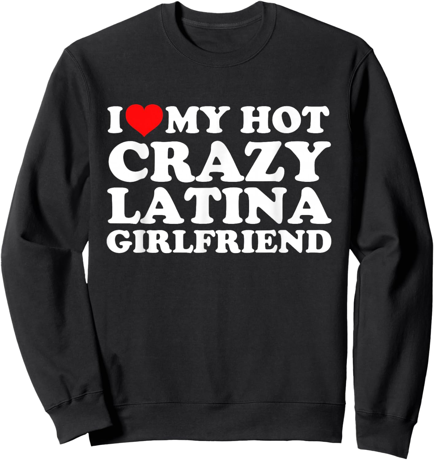 I Love My Hot Crazy Latina Girlfriend Sweatshirt - Sweatshirt | Black
