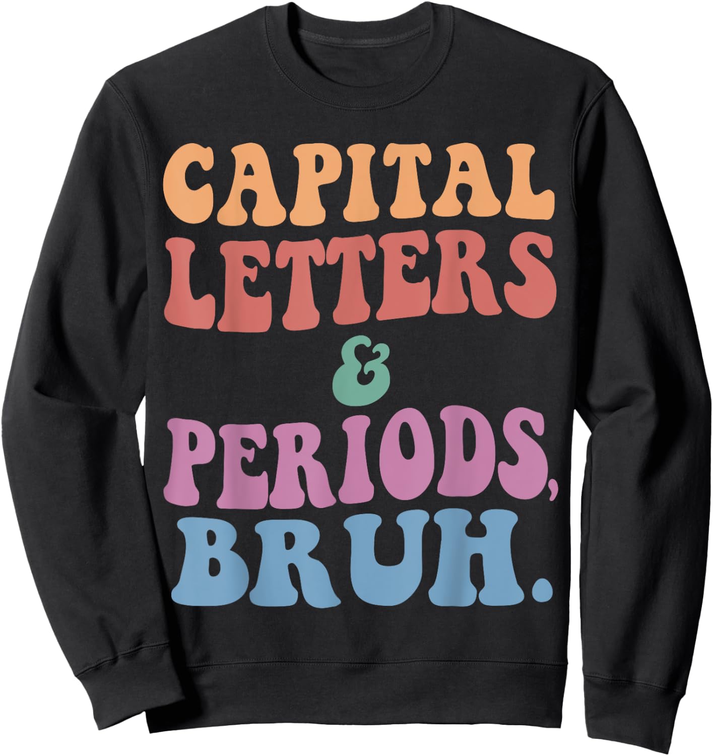 Capital Letters And Periods Bruh, ELA Teacher Funny Men Women Girls Kids Sweatshirt - Sweatshirt | Black