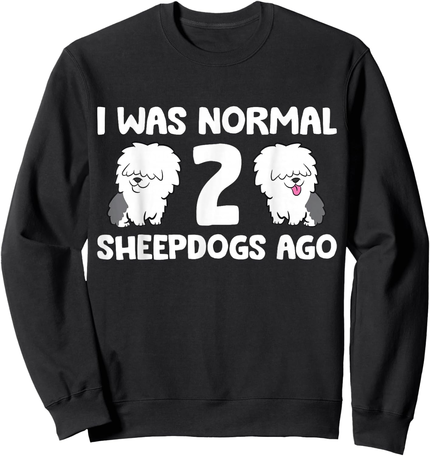 I Was Normal 2 Sheepdogs Ago Sweatshirt - Sweatshirt | Black