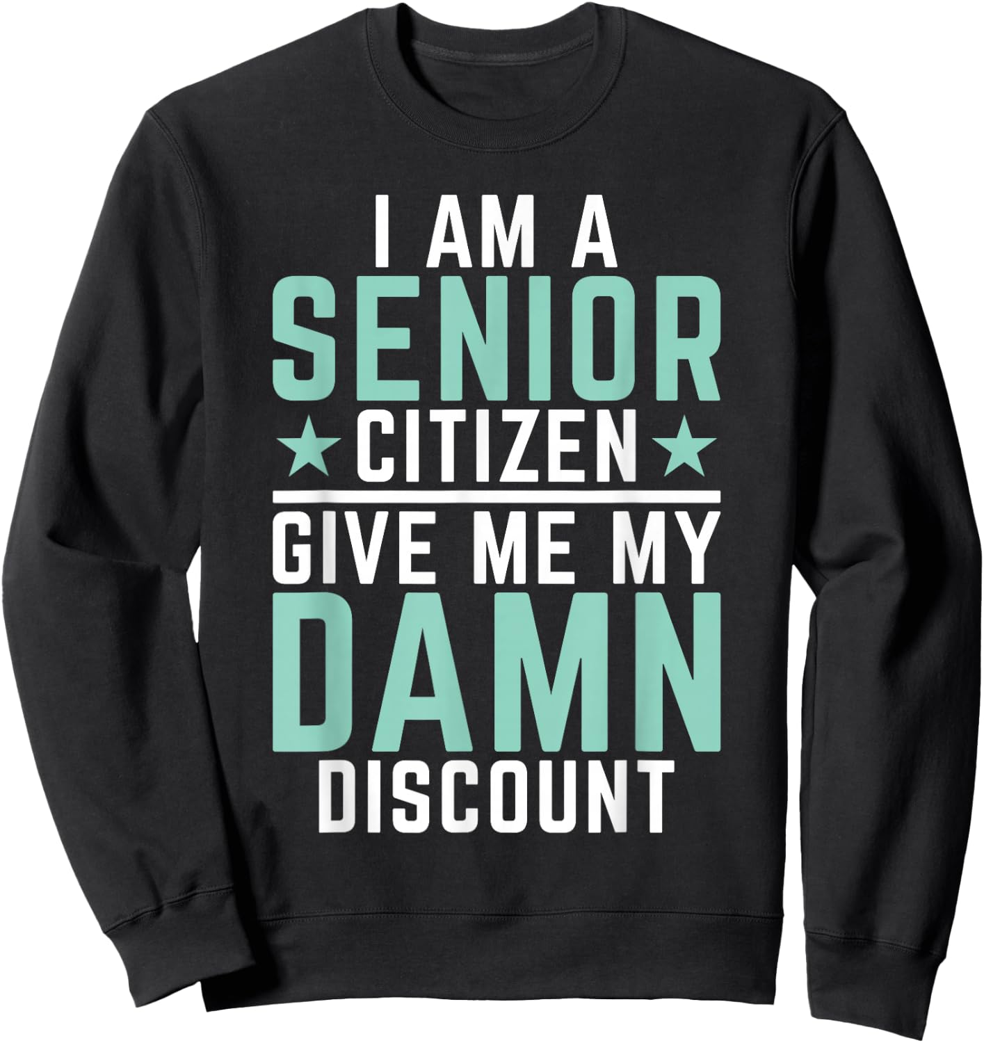 I Am Senior Citizen Give Me My Damn Discount Pension Old Guy Sweatshirt - Sweatshirt | Black