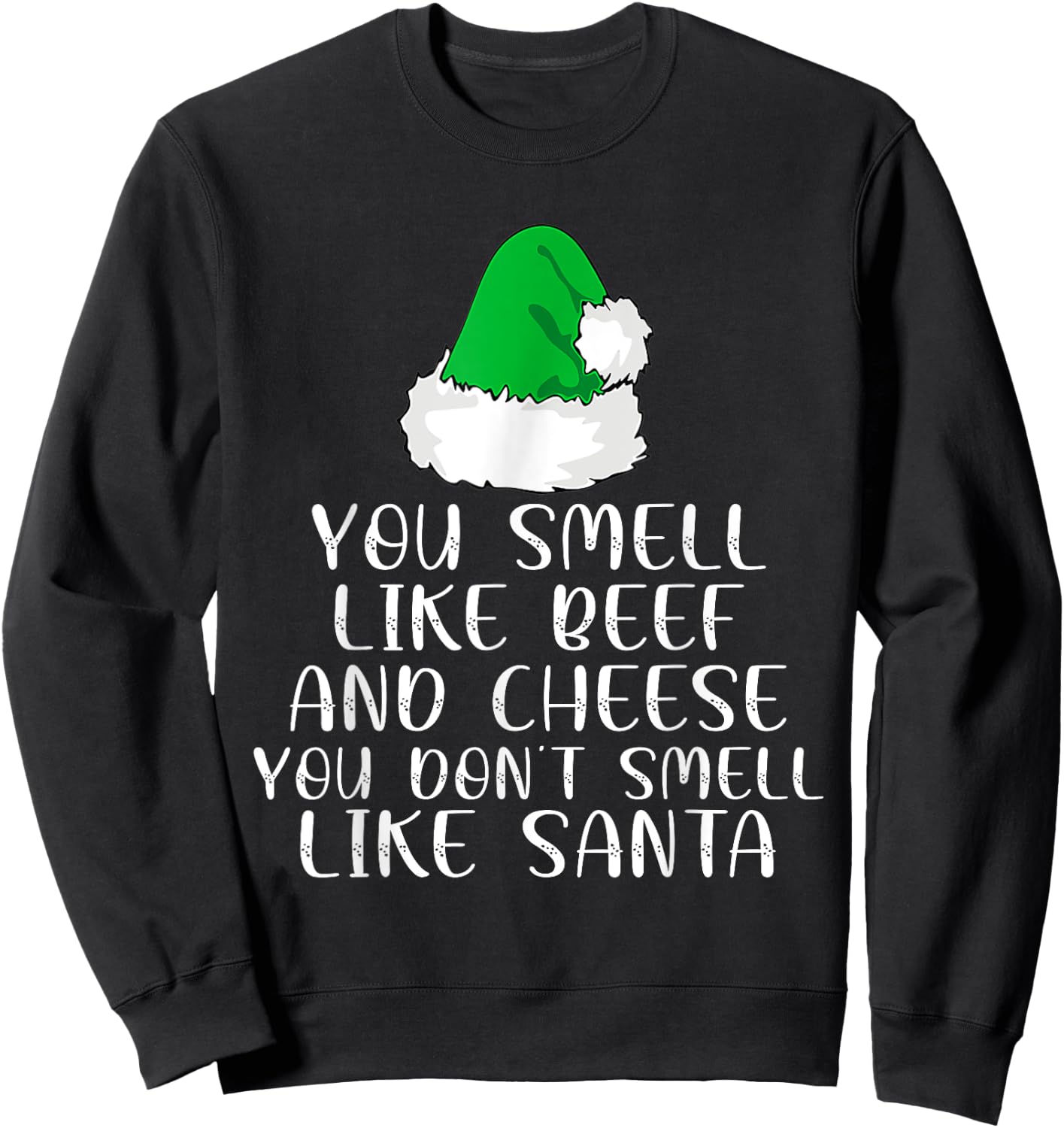 You Smells Like' Beef And Cheese Dont Smells Like Santa Elf Sweatshirt - Sweatshirt | Black