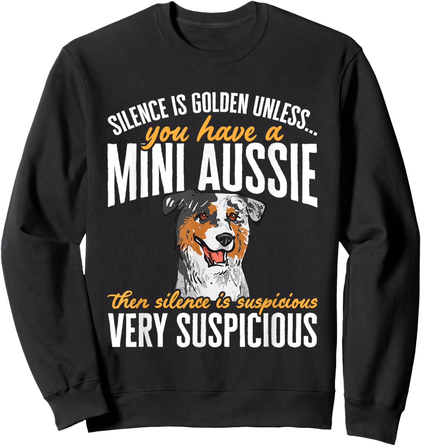 Mini Aussie Silence Is Golden Miniature Australian Shepherd Sweatshirt - Sweatshirt | Black