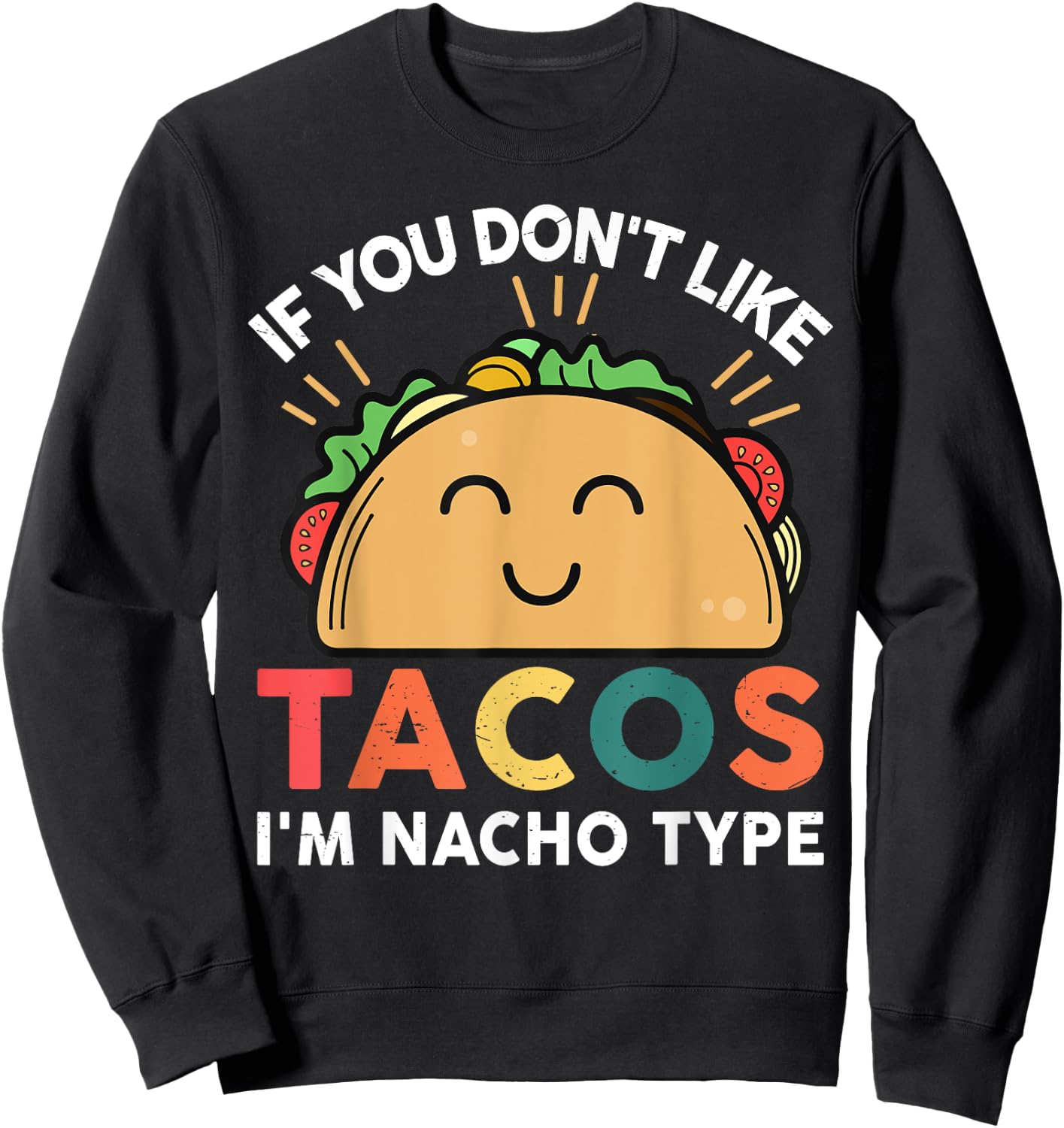 Tacos-shirt If You Don't Like Tacos I'm Nacho Type Funny Sweatshirt - Sweatshirt | Black