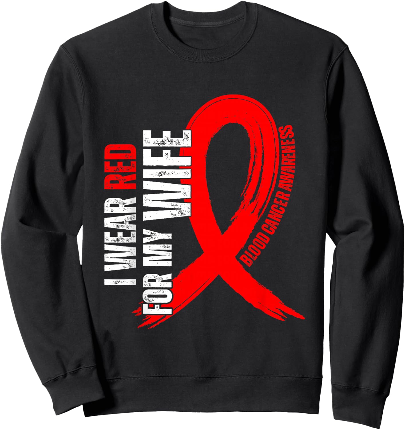 I Wear Red For My Wife Blood Cancer awareness Sweatshirt - Sweatshirt | Black