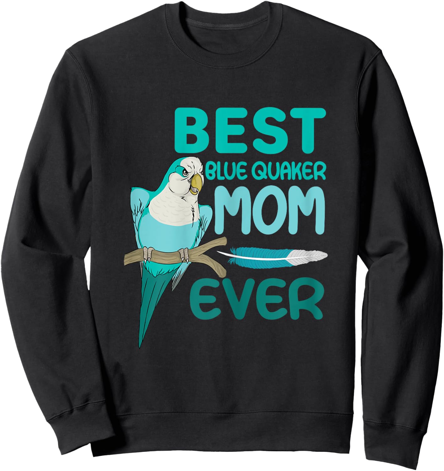Blue Quaker Mom Monk Parakeet, Best Blue Quaker Mom Ever Sweatshirt - Sweatshirt | Black