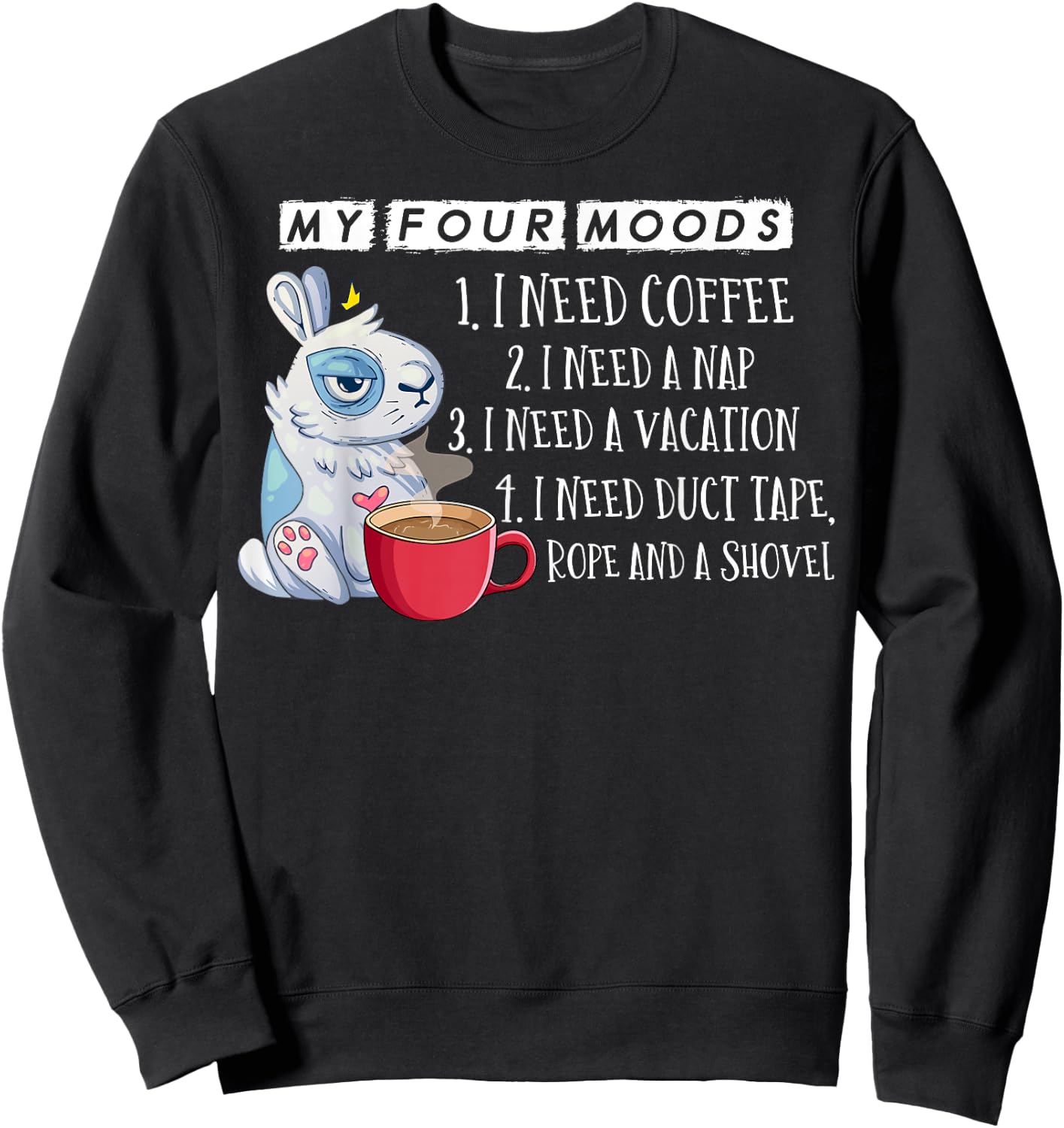 My Four Moods I Need Coffee I Need A Nap Rope and Shovel Sweatshirt - Sweatshirt | Black