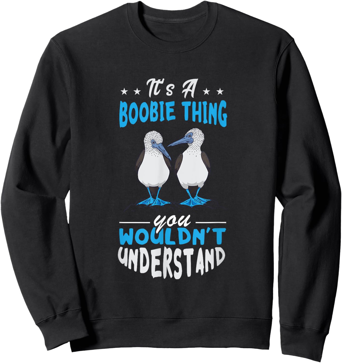 Blue Footed Booby Boobie Thing Tropical Galapagos Bird Sweatshirt - Sweatshirt | Black