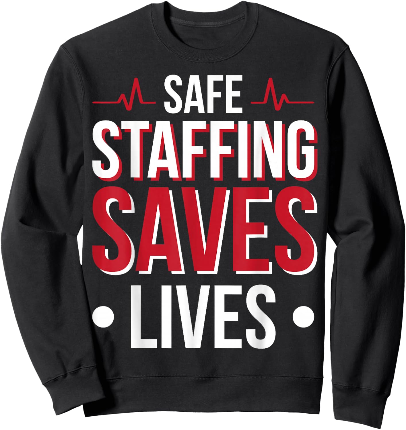 Safe Staffing Saves Lives Sweatshirt - Sweatshirt | Black