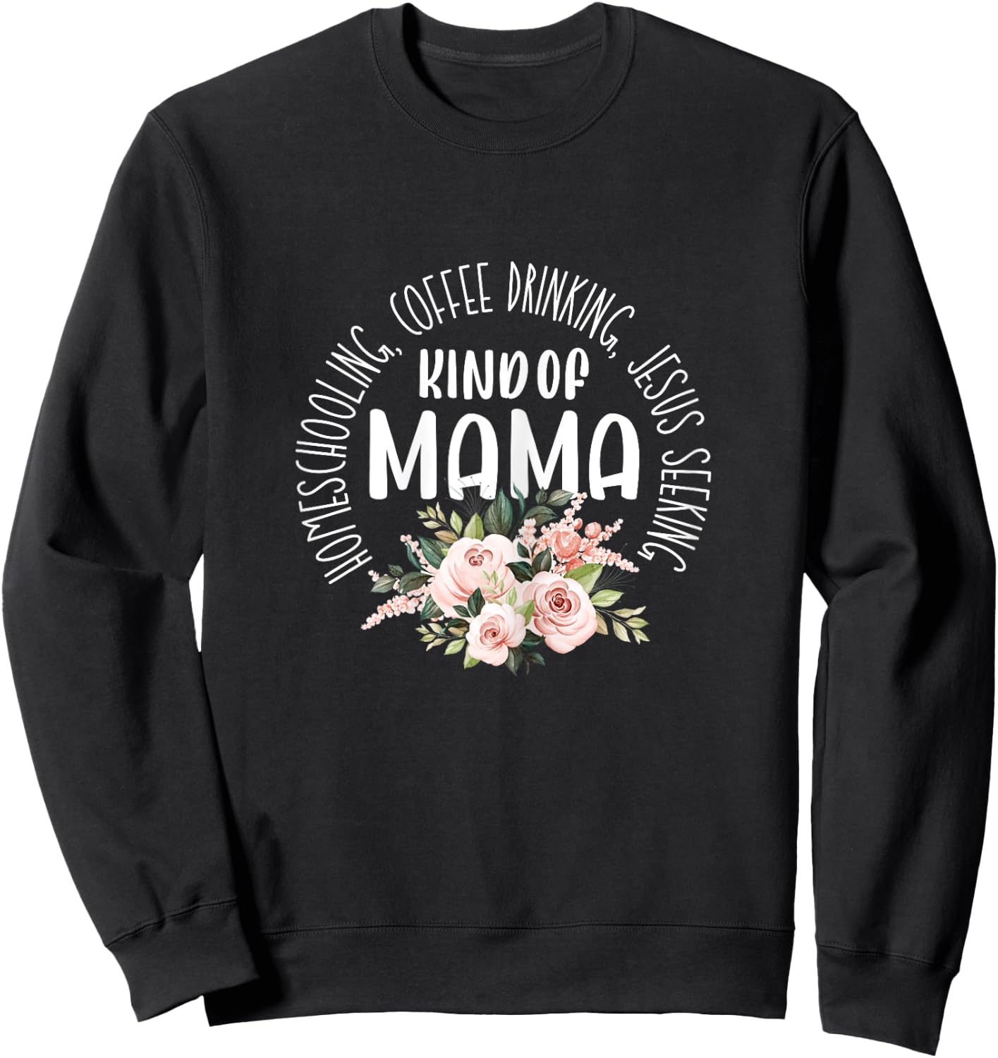 Homeschooling Coffee Drinking Jesus Seeking Kind of Mama Sweatshirt - Sweatshirt | Black