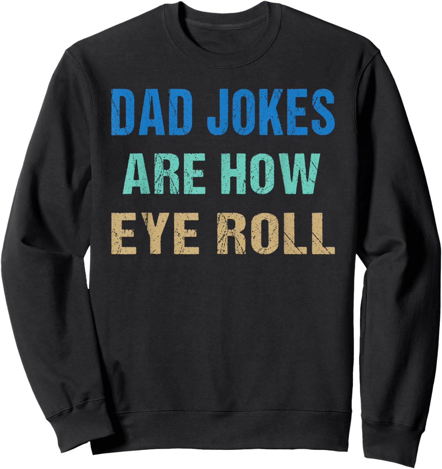 Dad Jokes Are How Eye Roll Funny Father's Day Sweatshirt - Sweatshirt | Black