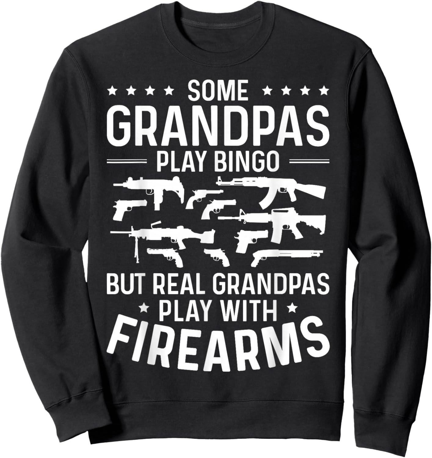 Real Grandpas Play with Firearms Funny Gun Lover Gun Owner Sweatshirt - Sweatshirt | Black