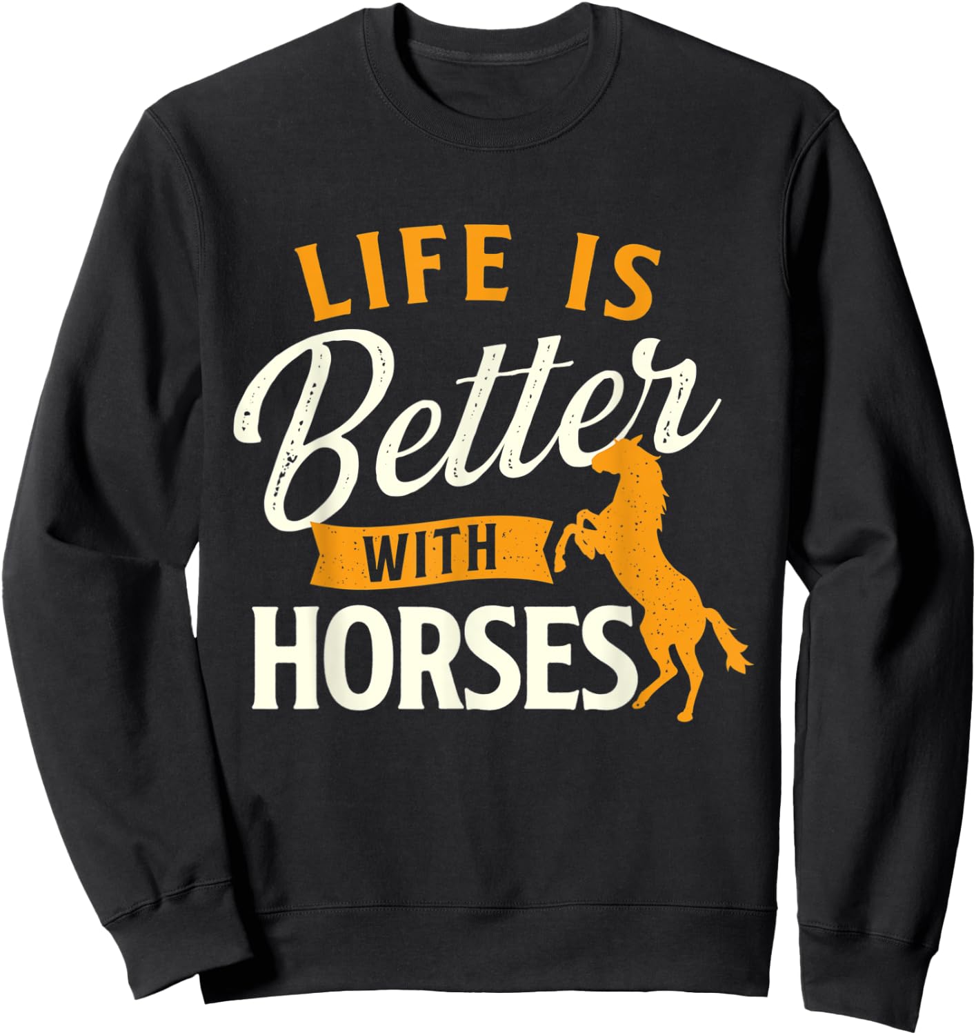 Life Is Better With Horses - Horse Lover Horseman Equestrian Sweatshirt - Sweatshirt | Black