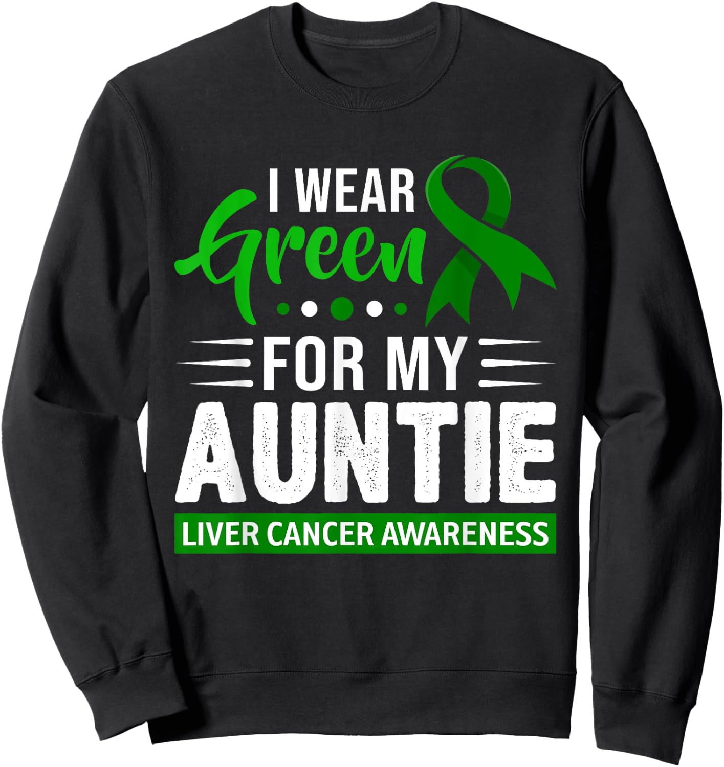 I Wear Green For My Auntie Ribbon Liver Cancer Awareness Sweatshirt - Sweatshirt | Black