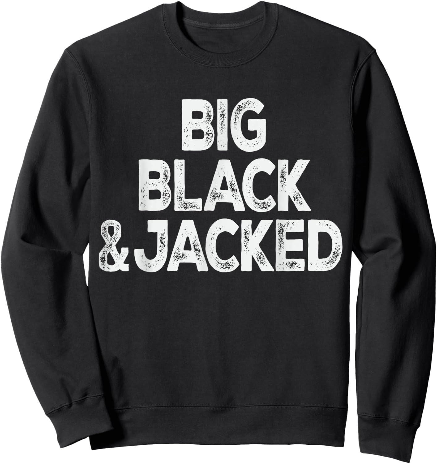 Workout Offensive Big Black & Jacked Gym Pride Men & Women Sweatshirt - Sweatshirt | Black
