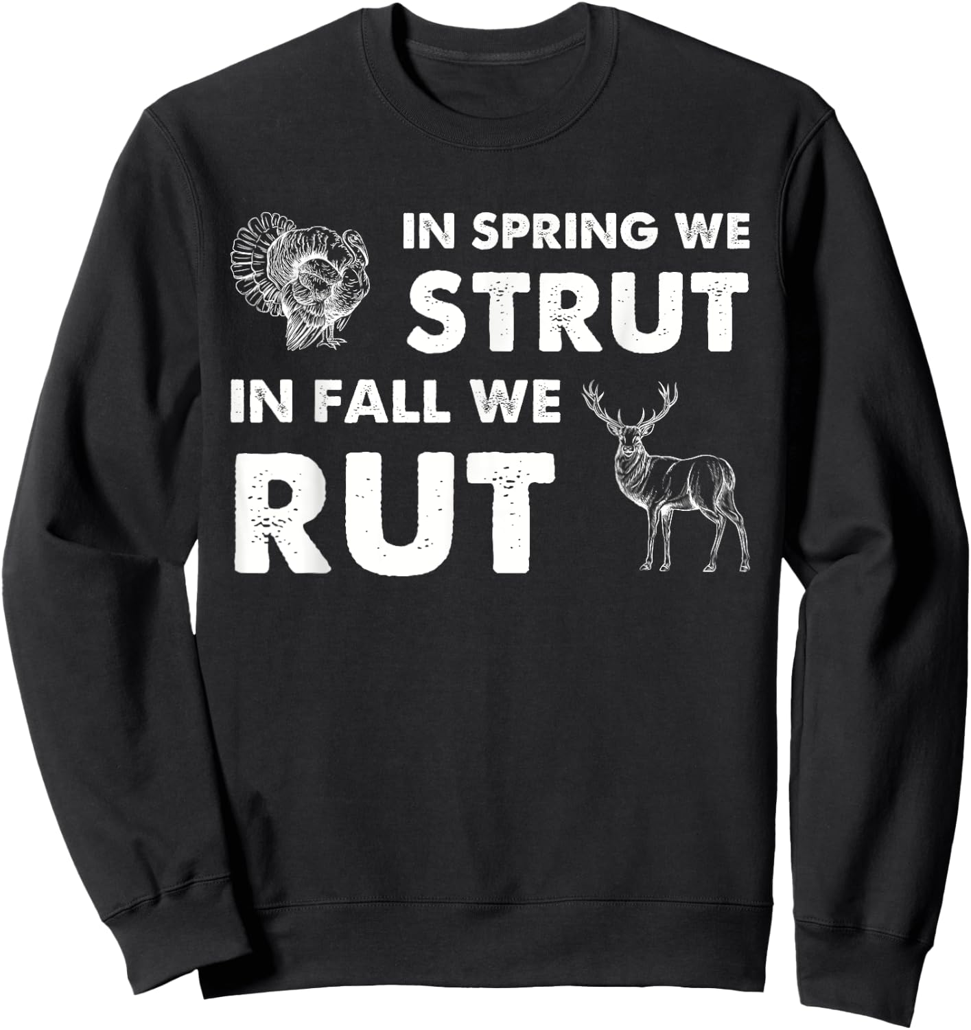 In Spring We Strut In Fall We Rut Turkey Hunting Deer Hunter Sweatshirt - Sweatshirt | Black