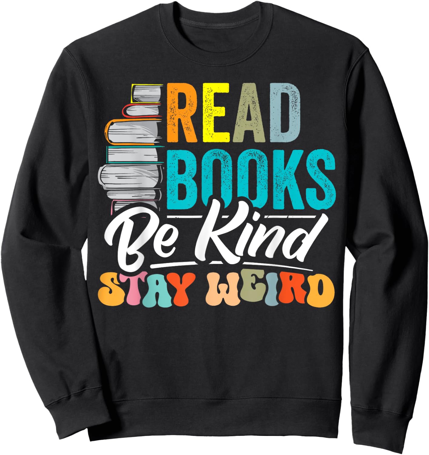 Read Books Be Kind Stay Weird Bookworms Book Lover Gift Sweatshirt - Sweatshirt | Black