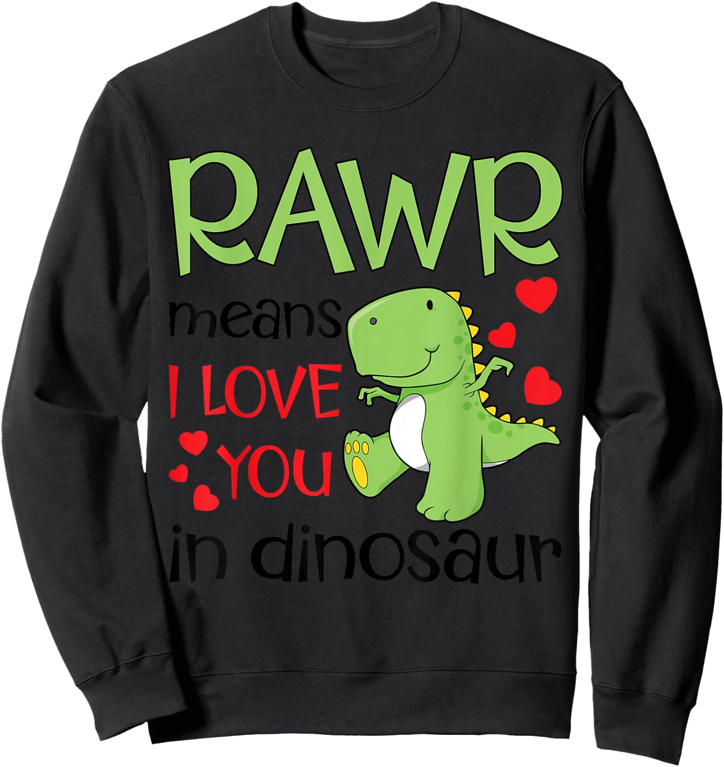 Rawr Means I Love You in Dinosaur Funny Valentines Day Dino Sweatshirt - Sweatshirt | Black