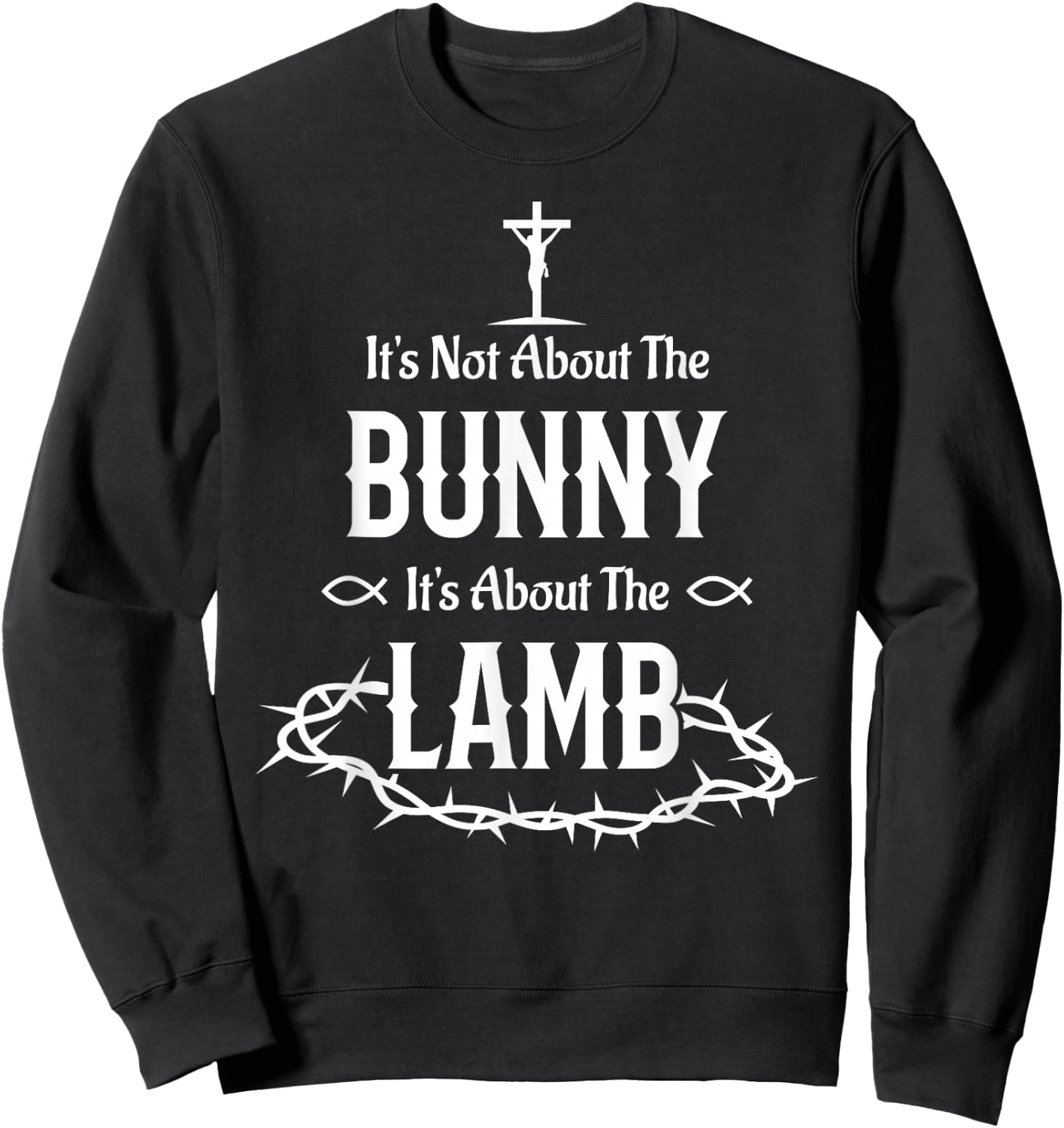 It's Not About The Bunny It's About The Lamb Easter Jesus Sweatshirt - Sweatshirt | Black