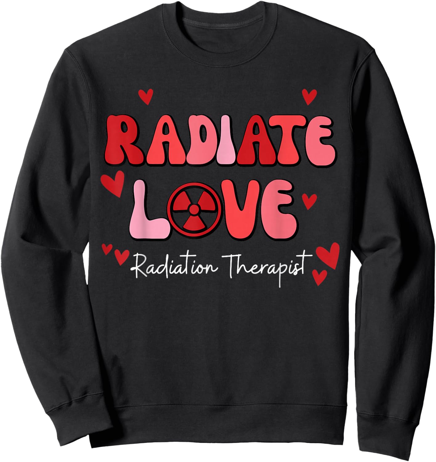 Radiate Love Radiation Therapist Valentines X-Ray Radiology Sweatshirt - Sweatshirt | Black