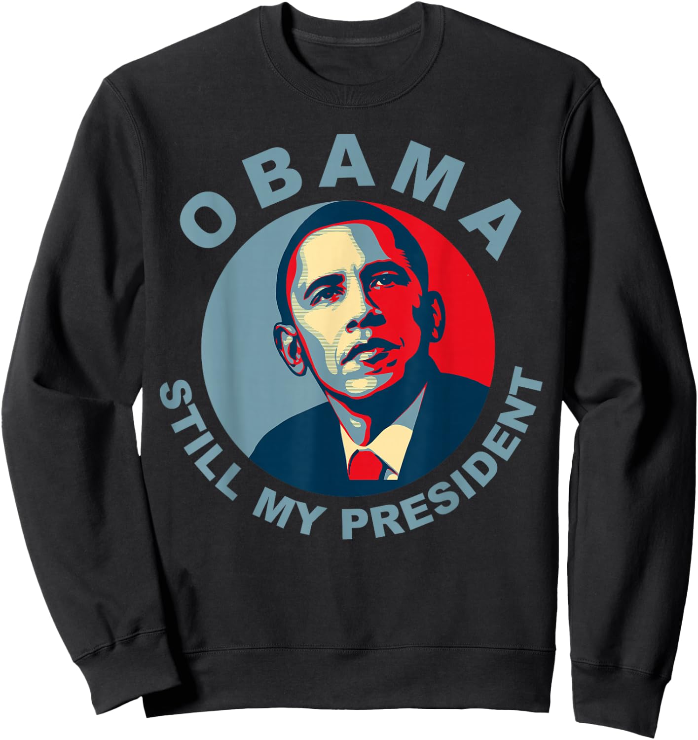 Obama Still My President Novelty Sweatshirt - Sweatshirt | Black