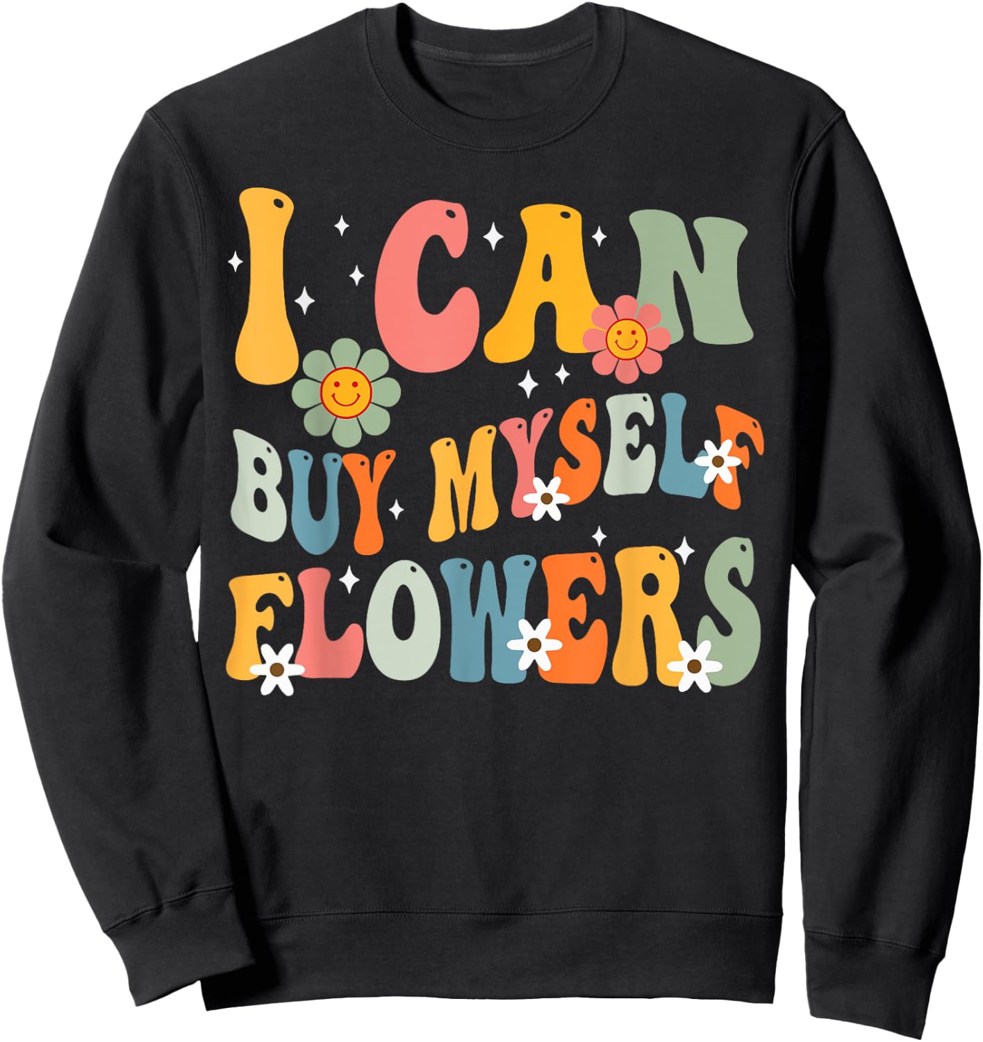 I Can Buy Myself Flowers Funny Self Love Valentine's Day Sweatshirt - Sweatshirt | Black