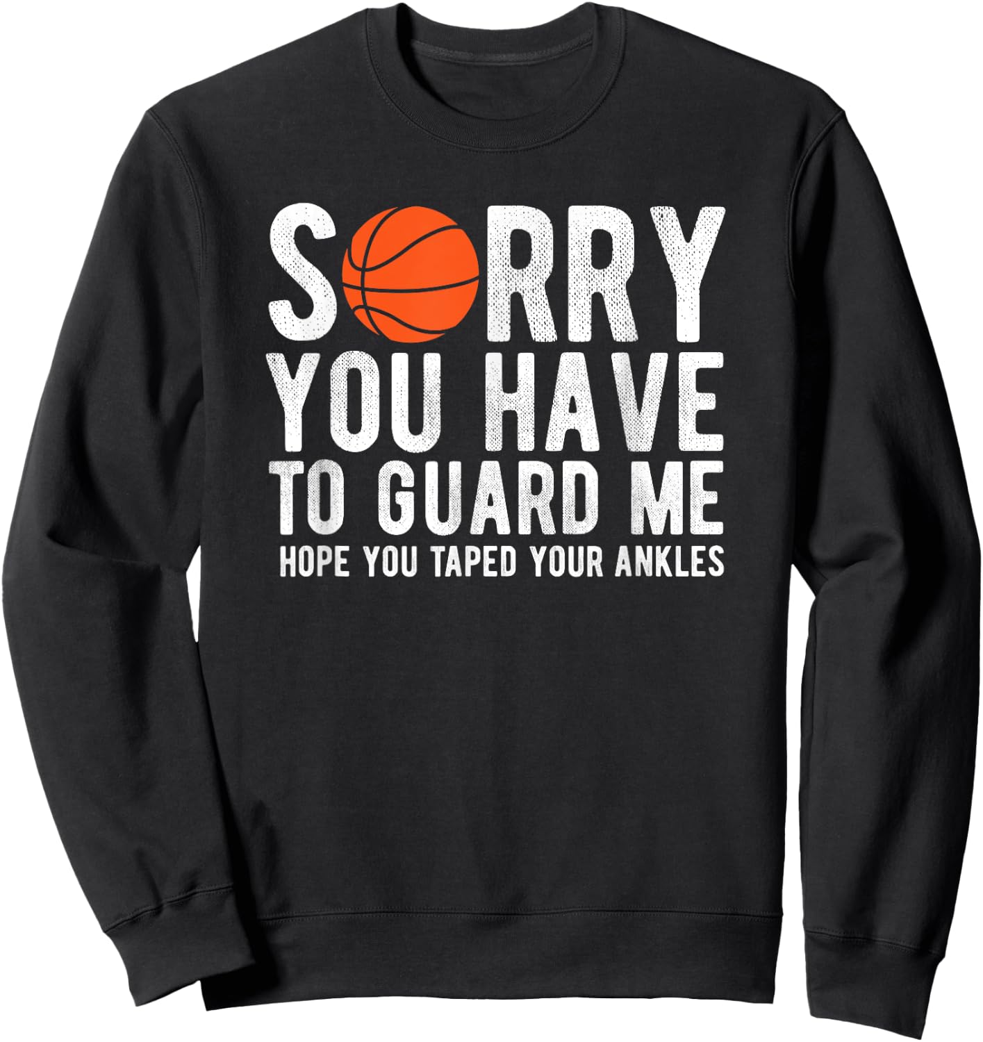 Funny Basketball Sorry You Have to Guard Me Bball Sweatshirt - Sweatshirt | Black