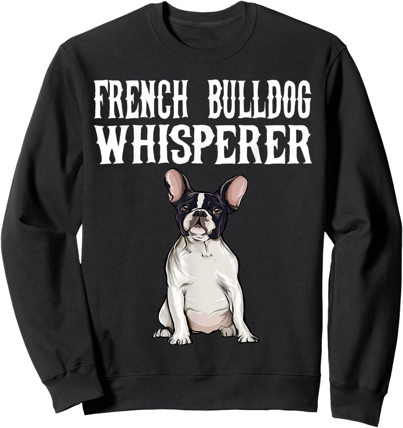 Funny Dog Gift French Bulldog Wisperer Sweatshirt - Sweatshirt | Black