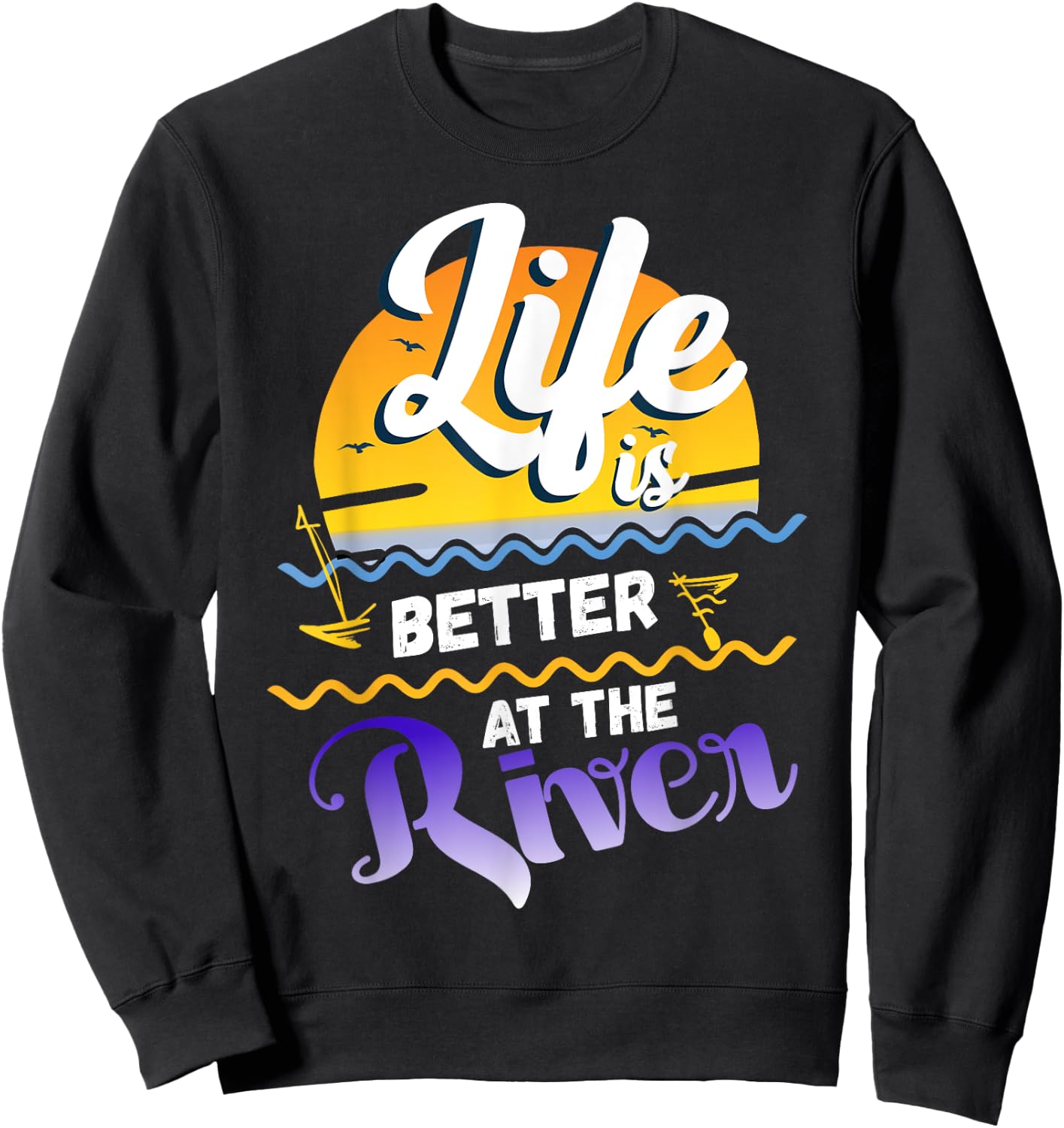 River Floating saying Life Is Better at The River Camping Sweatshirt - Sweatshirt | Black