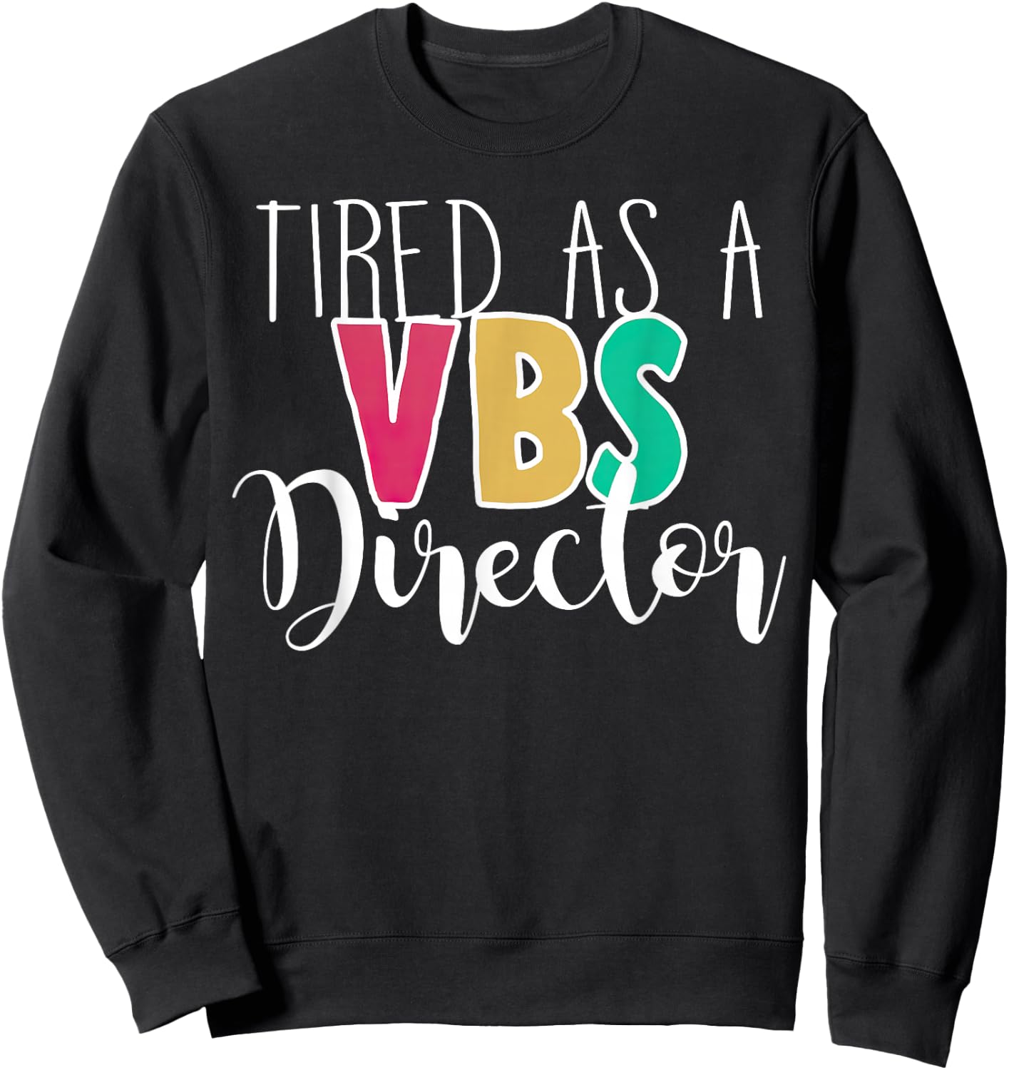 Tired As A VBS Director Sweatshirt - Sweatshirt | Black