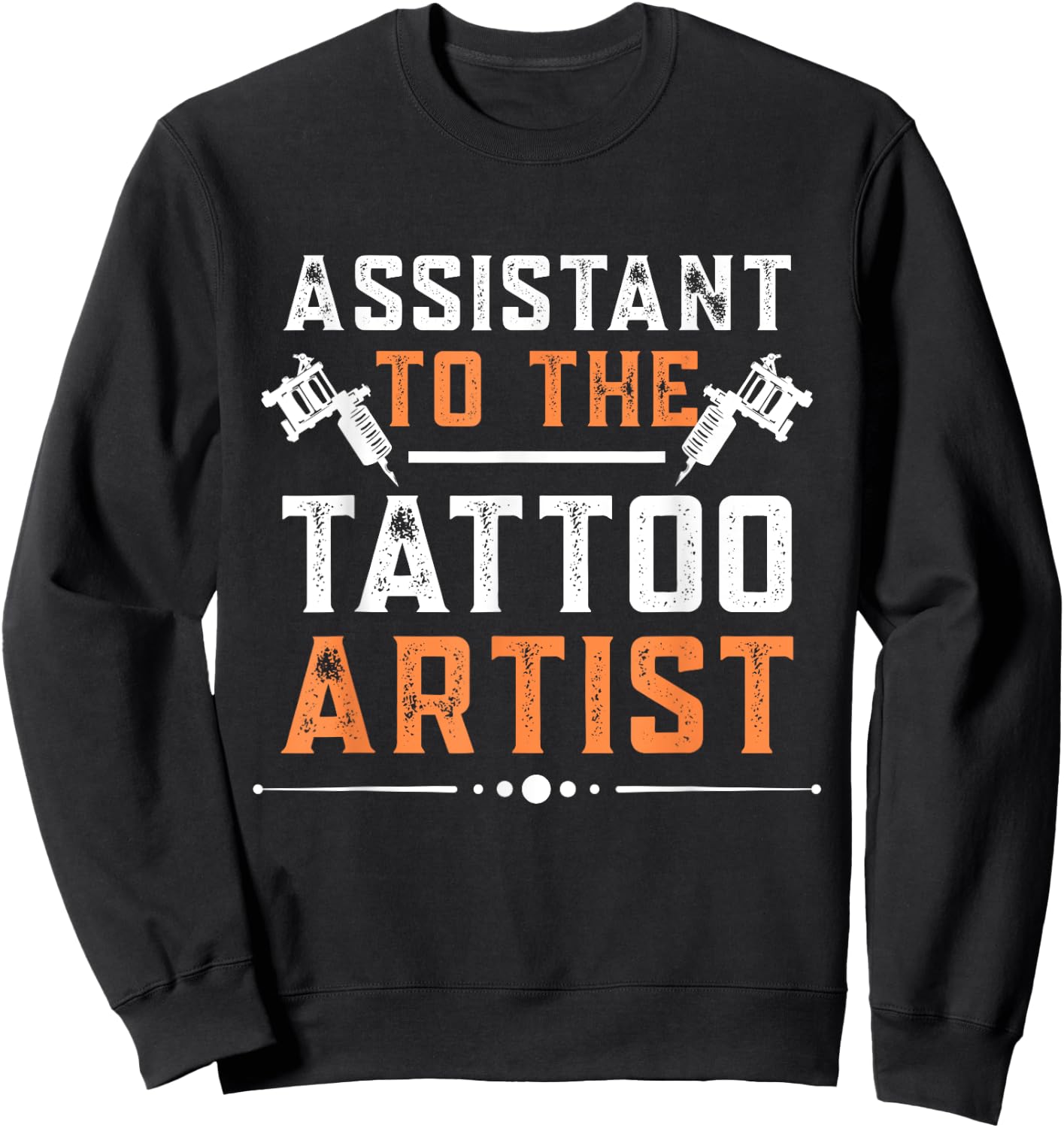 Assistant To The Tattoo Artist Tattooing Tattoo Art Sweatshirt - Sweatshirt | Black