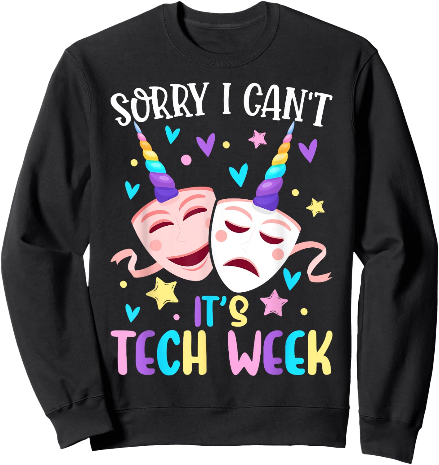 I Can't It's Tech Week Musical Crew Theater Girl Drama Play Sweatshirt - Sweatshirt | Black