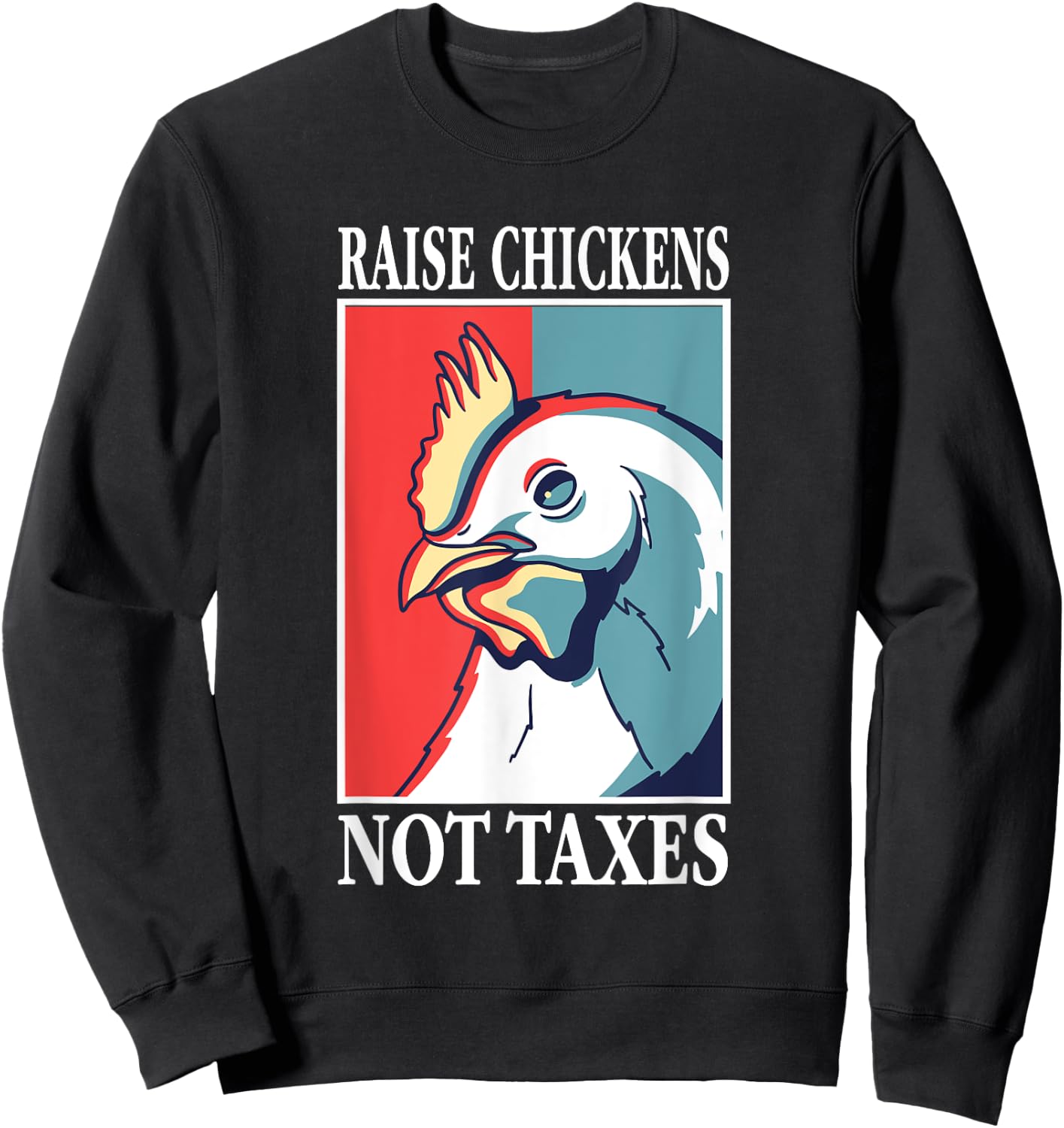 Libertarian Raise Chickens Not Taxes Ranch Homestead Farming Sweatshirt - Sweatshirt | Black