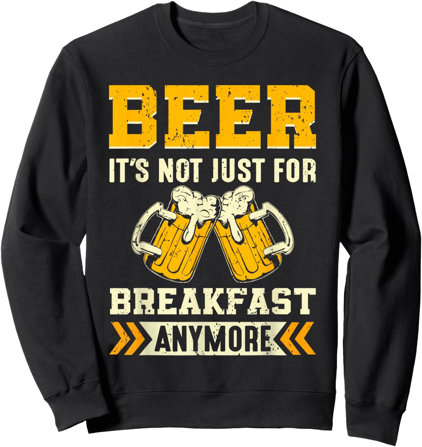 Beer its not just for breakfast anymore Sweatshirt - Sweatshirt | Black