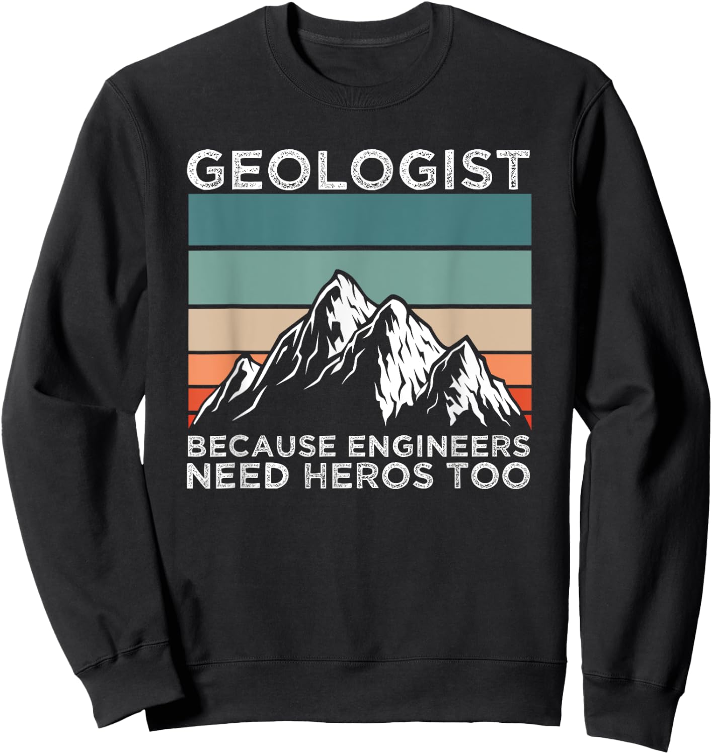Rock Geologist Because Engineers Need Heros Too Geology Sweatshirt - Sweatshirt | Black