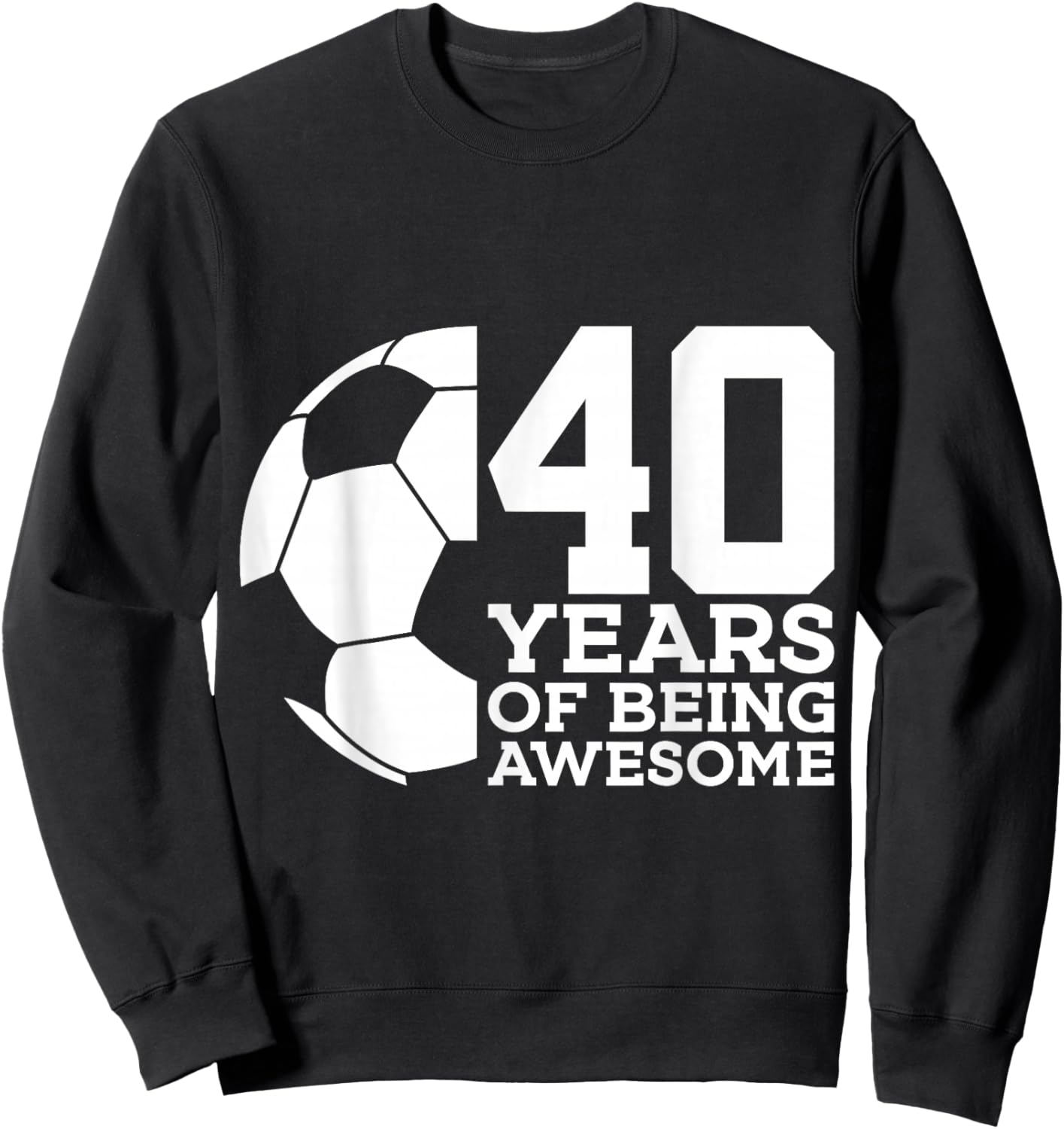 40 Years of Being Awesome Soccer 40th Birthday Sweatshirt - Sweatshirt | Black