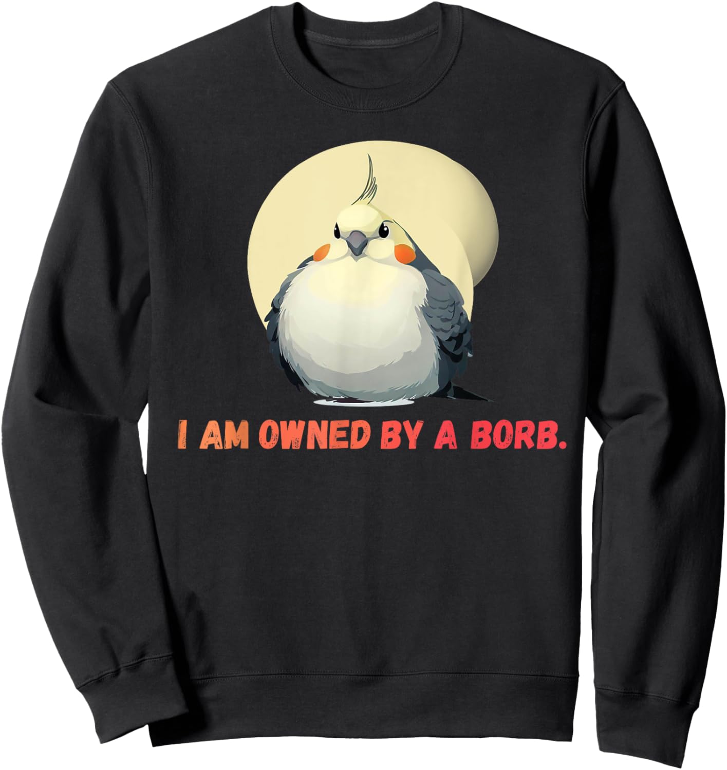 I'm owned by a Borb" Round Funny Cockatiel For Parrot Lovers Sweatshirt - Sweatshirt | Black