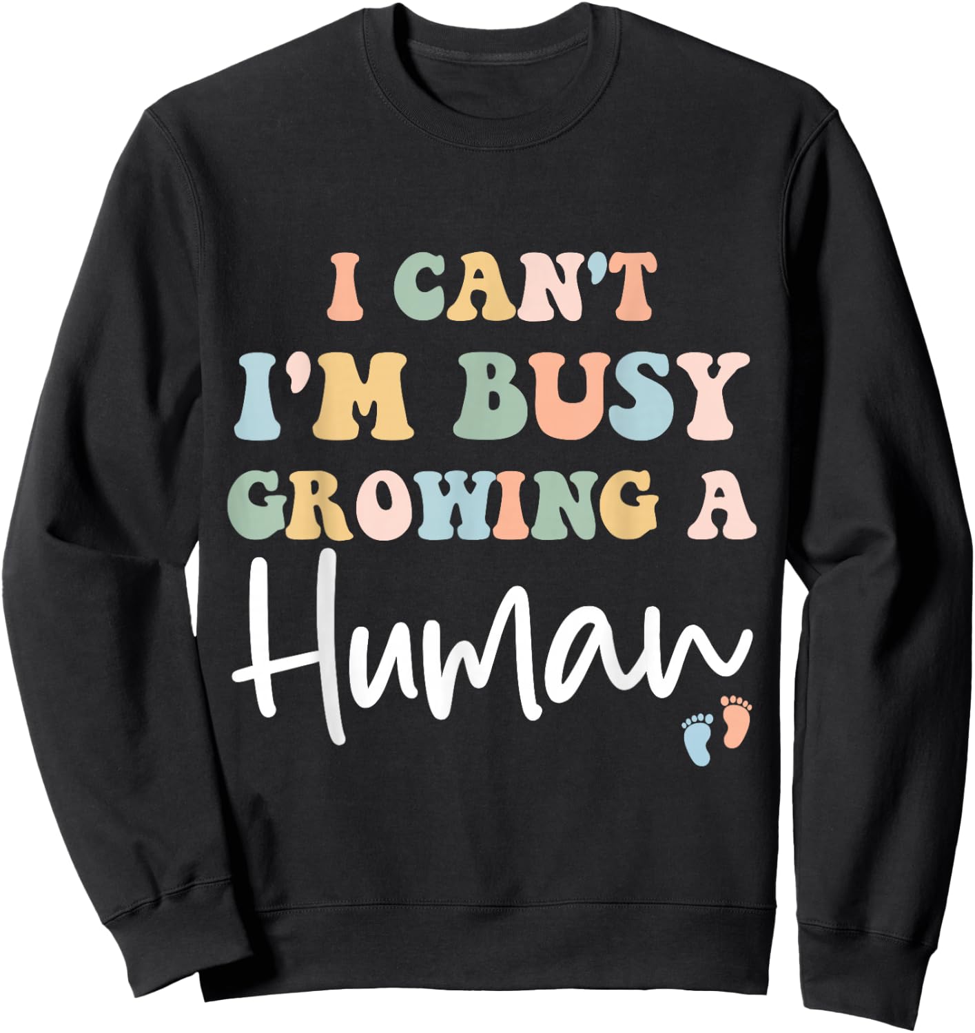 Mom Pregnancy Announcement I Can't I'm Busy Growing A Human Sweatshirt - Sweatshirt | Black