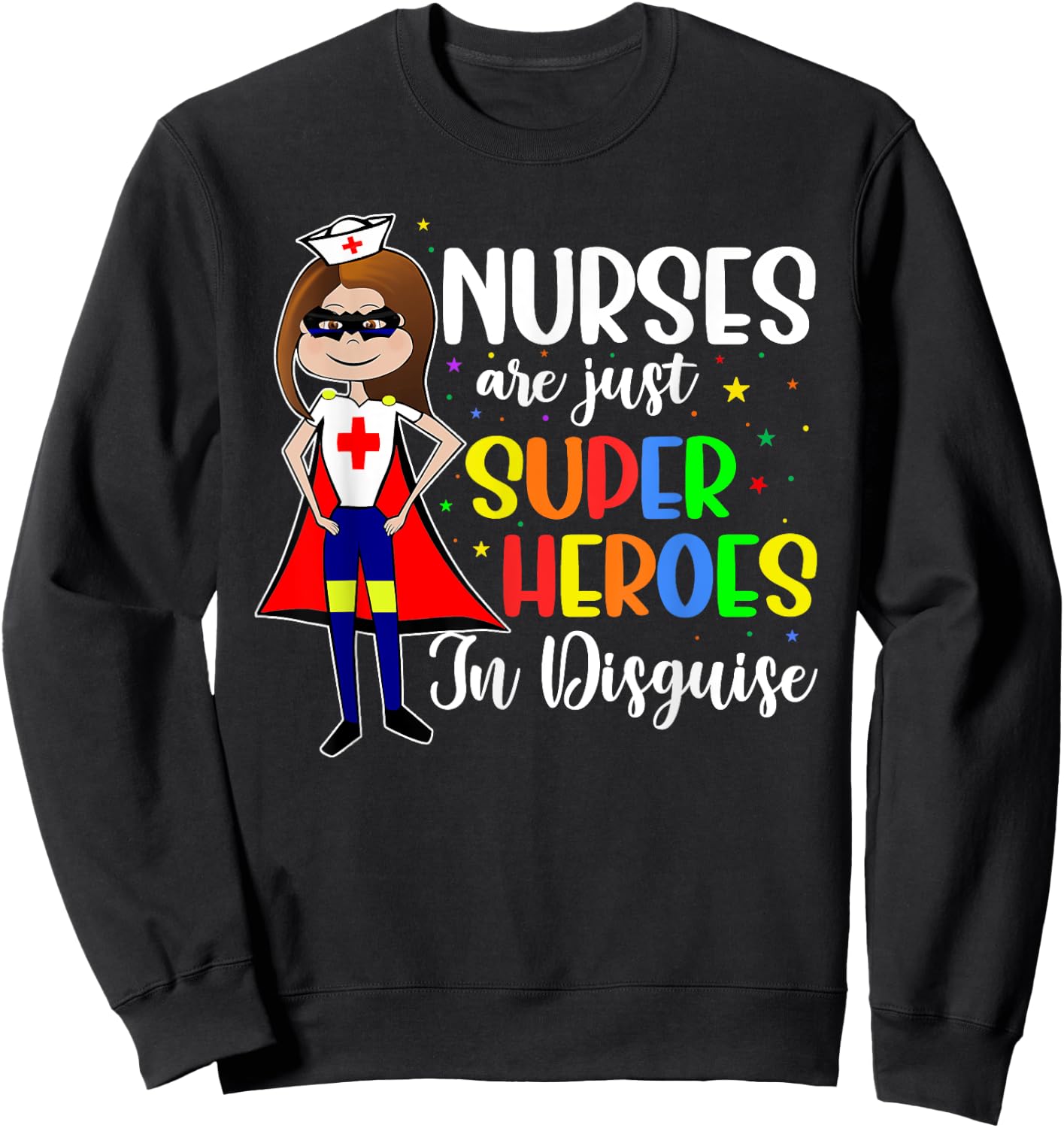Nurses Are Just Superheroes In Disguise Shirt Nursing Women Sweatshirt - Sweatshirt | Black